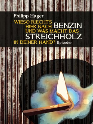 cover image of Wieso riecht's hier nach Benzin und was macht das Streichholz in deiner Hand?